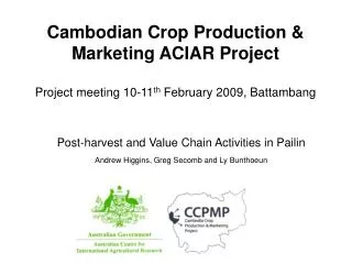 Post-harvest and Value Chain Activities in Pailin Andrew Higgins, Greg Secomb and Ly Bunthoeun