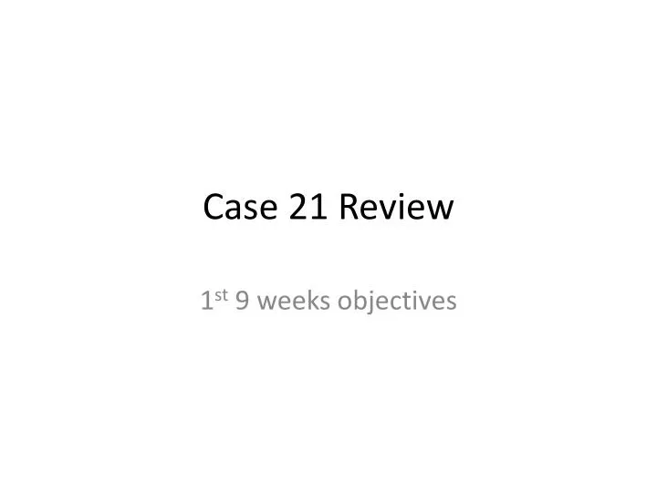 case 21 review