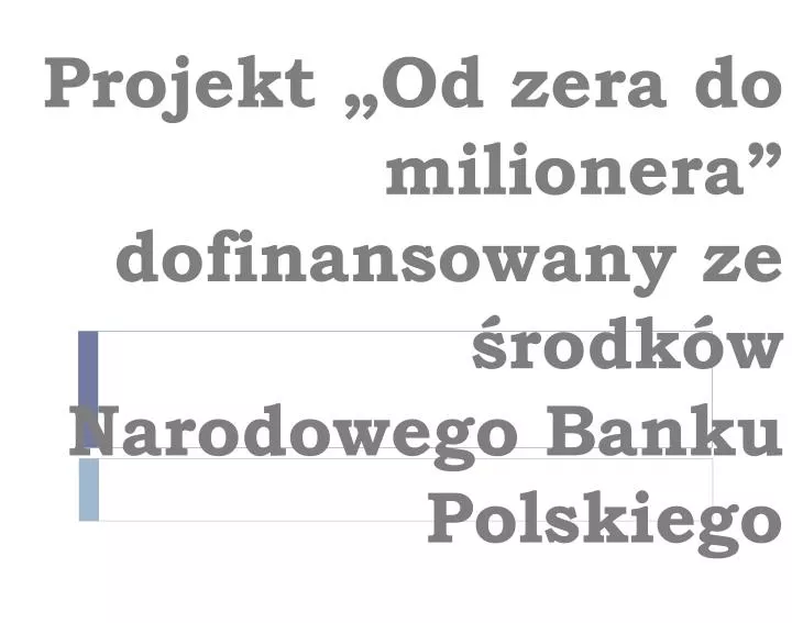 projekt od zera do milionera dofinansowany ze rodk w narodowego banku polskiego