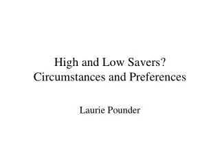 High and Low Savers? Circumstances and Preferences