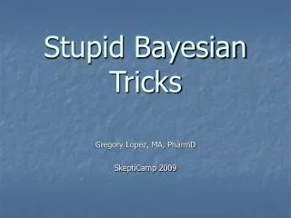 Stupid Bayesian Tricks