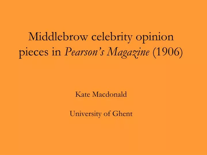 middlebrow celebrity opinion pieces in pearson s magazine 1906 kate macdonald university of ghent