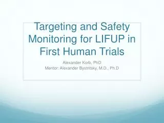 Targeting and Safety Monitoring for LIFUP in First Human Trials
