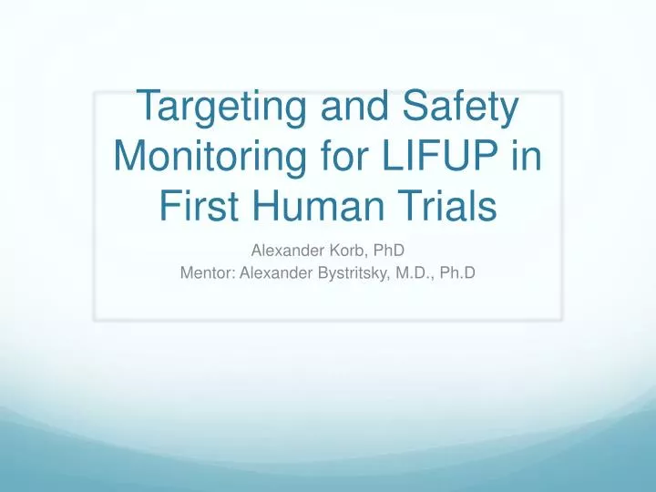 targeting and safety monitoring for lifup in first human trials