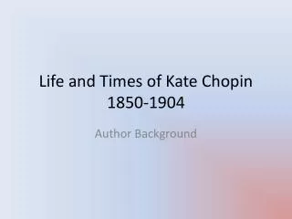 Life and Times of Kate Chopin 1850-1904