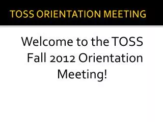 TOSS ORIENTATION MEETING