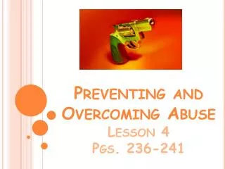Preventing and Overcoming Abuse Lesson 4 Pgs. 236-241