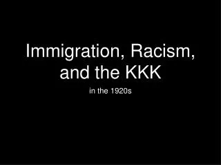 Immigration, Racism, and the KKK