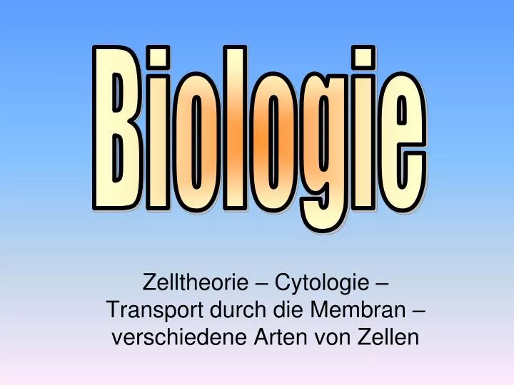 zelltheorie cytologie transport durch die membran verschiedene arten von zellen