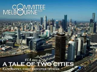 A TALE OF TWO CITIES Kate Roffey, Chief Executive Officer
