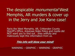 The despicable monumental West Memphis, AR murders &amp; cover up in the Jerry and Joe Kane case!