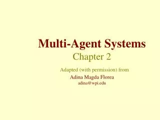 Multi-Agent Systems Chapter 2 Adapted (with permission) from Adina Magda Florea adina@wpi