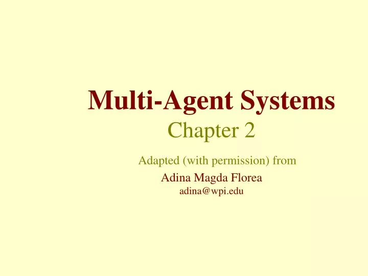 multi agent systems chapter 2 adapted with permission from adina magda florea adina@wpi edu