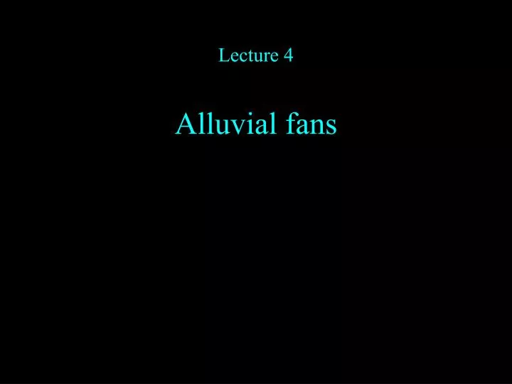 lecture 4 alluvial fans