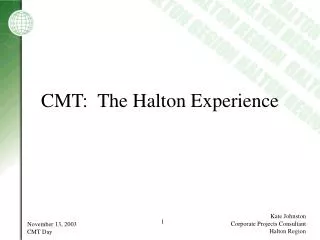 CMT: The Halton Experience