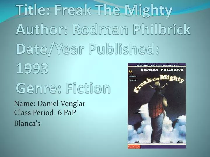 title freak the mighty author rodman philbrick date year published 1993 genre fiction