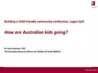 Building a child friendly community conference, Logan QLD How are Australian kids going?