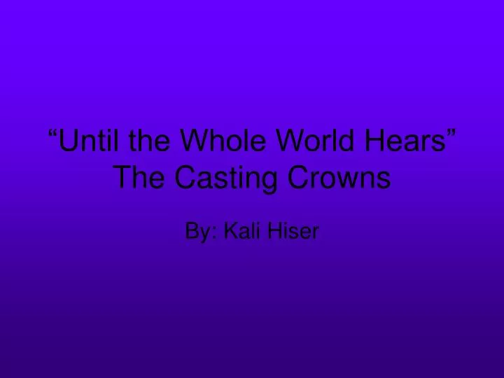 until the whole world hears the casting crowns