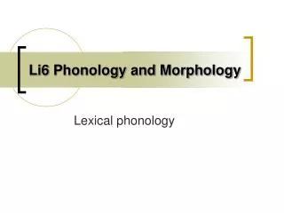 Li6 Phonology and Morphology