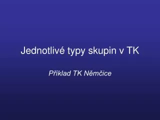 jednotliv typy skupin v tk