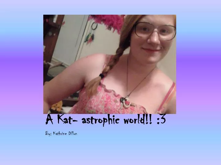 a kat astrophic world 3