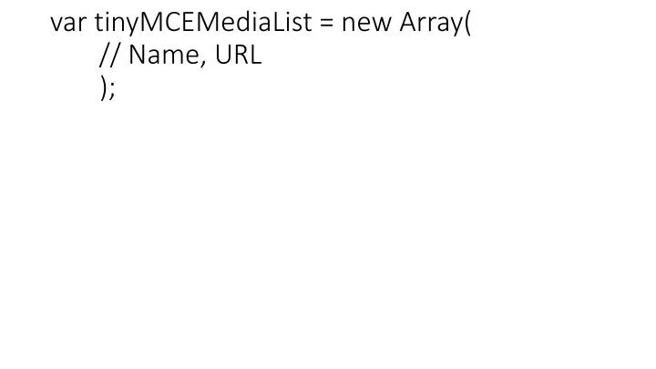 var tinymcemedialist new array name url
