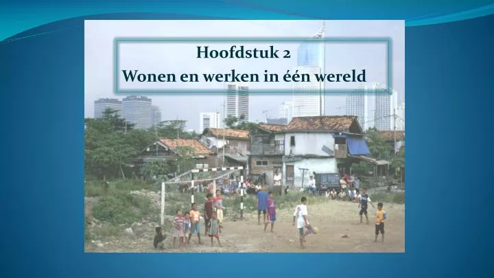 hoofdstuk 2 wonen en werken in n wereld