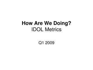 How Are We Doing? IDOL Metrics