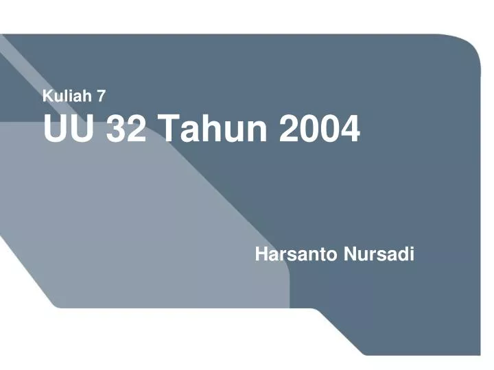 kuliah 7 uu 32 tahun 2004