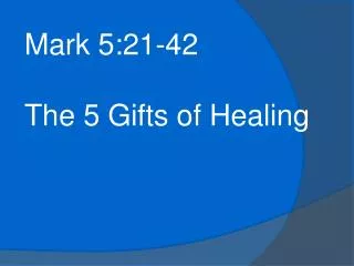 Mark 5:21-42 The 5 Gifts of Healing
