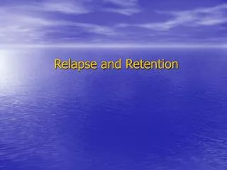 Relapse and Retention