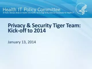 Privacy &amp; Security Tiger Team : Kick-off to 2014