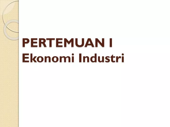 pertemuan i ekonomi industri