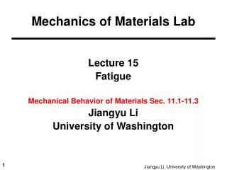 Lecture 15 Fatigue Mechanical Behavior of Materials Sec. 11.1-11.3 Jiangyu Li