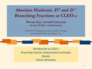 Introduction to CLEO-c Branching fraction measurement technique Results Future directions