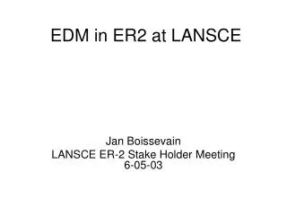 EDM in ER2 at LANSCE