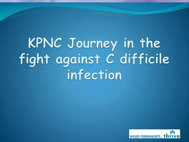 kpnc journey in the fight against c difficile infection