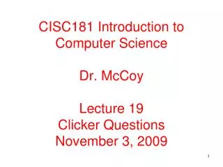 CISC181 Introduction to Computer Science Dr. McCoy Lecture 19 Clicker Questions November 3, 2009