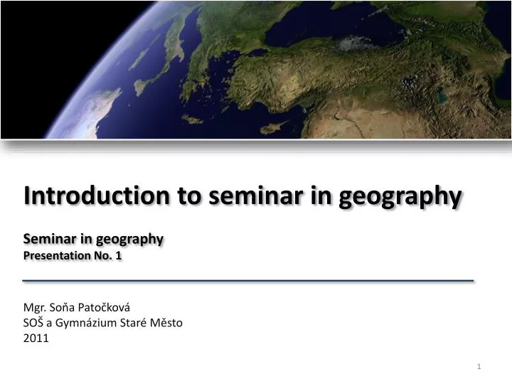 introduction to seminar in geography seminar in geography presentation no 1