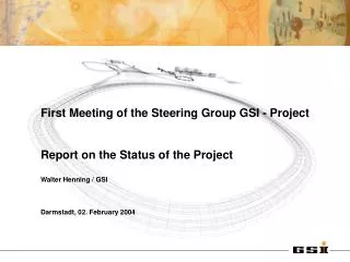 First Meeting of the Steering Group GSI - Project Report on the Status of the Project