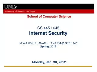 CS 445 / 645 Internet Security Mon &amp; Wed, 11:30 AM ~ 12:45 PM @ SEB 1240 Spring, 2012