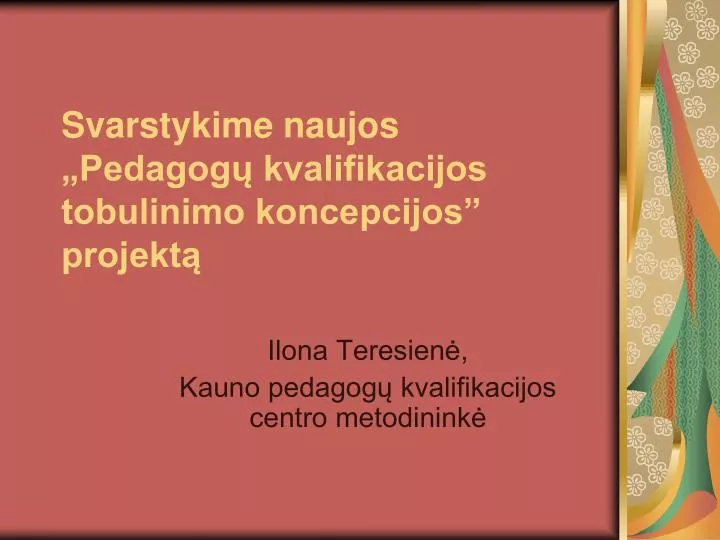 svarstykime naujos pedagog kvalifikacijos tobulinimo koncepcijos projekt