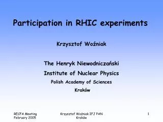 Participation in RHIC experiments Krzysztof Wo?niak The Henryk Niewodnicza?ski