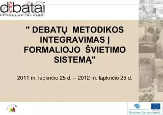 debat metodikos integravimas formaliojo vietimo sistem 2011 m lapkri io 25 d 2012 m lapkri io 25 d