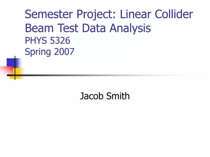 semester project linear collider beam test data analysis phys 5326 spring 2007