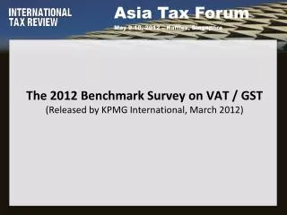 The 2012 Benchmark Survey on VAT / GST (Released by KPMG International, March 2012)