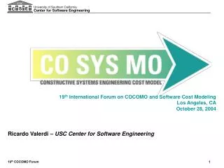 19 th International Forum on COCOMO and Software Cost Modeling Los Angeles, CA October 28, 2004