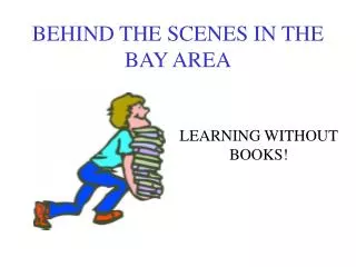 BEHIND THE SCENES IN THE BAY AREA