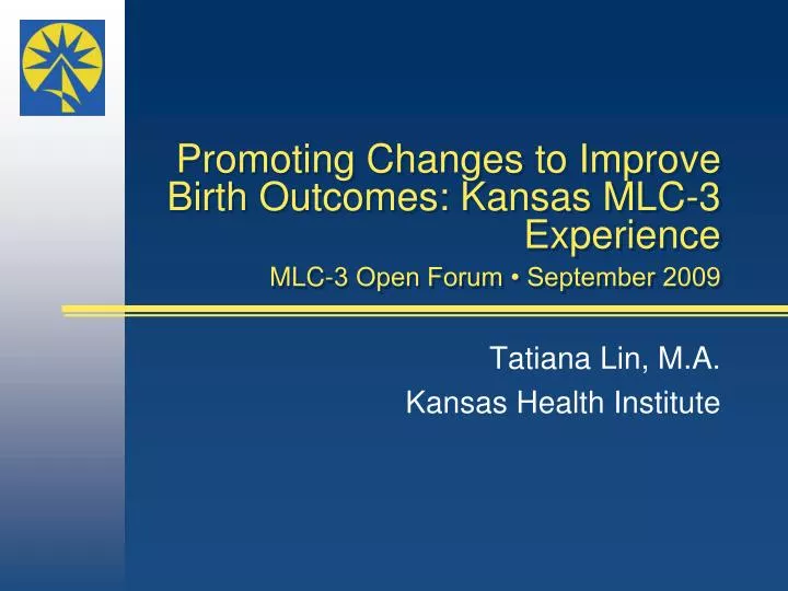 promoting changes to improve birth outcomes kansas mlc 3 experience mlc 3 open forum september 2009