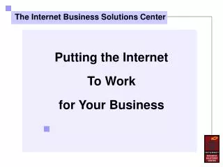 Putting the Internet To Work for Your Business